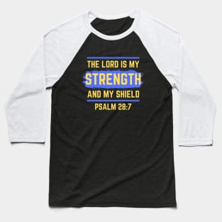 The Lord Is My Strength And My Shield | Psalm 28:7 Baseball T-Shirt